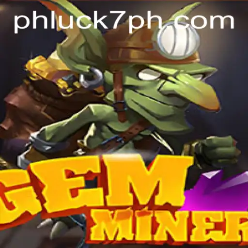 GemMiner: Unearthing Adventure with PHLUCK 7
